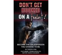 Teresa Lynn Karlie DON'T GET HOOKED ON A FEELIN': BECOME THE SALES (Tascabile)