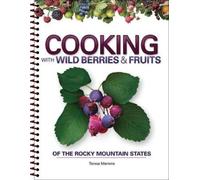 Teresa Marrone Cooking with Wild Berries & Fruits of the Rocky Mo (Anello, filo)