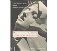 Teresa, mon amour. Santa Teresa d'Avila: l'estasi come un romanzo - Kriste...