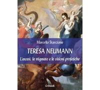 Teresa Neumann. L'ascesi, le stigmate e le visioni profetiche