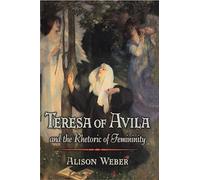 Teresa of Avila and the Rhetoric of Femininity