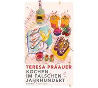 Teresa Präauer Kochen im falschen Jahrhundert: Roman (Copertina rigida)