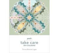Teresa Roberts Logan Posh Take Care: Zen Coloring (Tascabile) Take Care