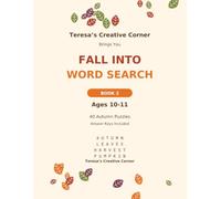 Teresa’s Creative Corner Brings You Fall Into Word Search: Book 2 Ages 10-11