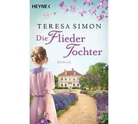 Teresa Simon Die Fliedertochter: Roman (Tascabile)