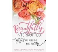 Teresa Swanstrom Anderson Mandy Arioto BEAUTIFULLY INTERRUPTED (Tascabile)
