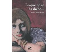 Teresa Wilms Montt Lo que no se ha dicho (Tascabile)