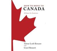 Terese Loeb Kreuzer Carol Bennett How to Move to Canada (Tascabile)