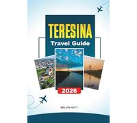 TERESINA TRAVEL GUIDE 2026: Discover Hidden Gems, Historic Landmarks, Travel Tips, and Unforgettable Vacation Experiences