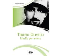 Teresio Olivelli. Ribelle per amore
