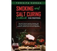 Teresita Vargas Smoking and Salt Curing Cookbook FOR PREPPERS (Tascabile)