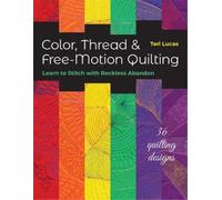 Teri Lucas Color, Thread & Free-Motion Quilting (Tascabile)