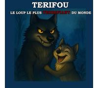 TERIFOU, le loup le plus terrifiant du monde: Album jeunesse drôle et tendre sur un papa loup et son petit - idéal pour les enfants de 4 à 8 ans !