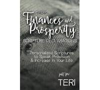 Teri's Finances and Prosperity Scripture Declarations: Personalized Scriptures to Speak Provision & Increase in Your Life