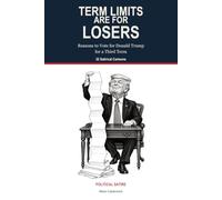 Term Limits Are for Losers: Reasons to Vote for Donald Trump for a Third Term