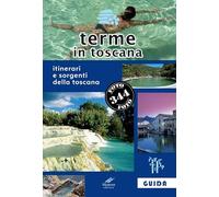Terme in Toscana. Itinerari e sorgenti della Toscana