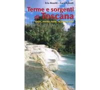 Terme & sorgenti di Toscana. Note, meno note, sconosciute