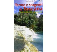 Terme & sorgenti di Toscana. Note, meno note, sconosciute