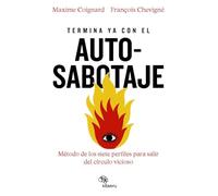 Termina ya con el autosabotaje: El método de los siete perfiles para salir del círculo vicioso