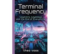 Terminal Frequency: Layovers, Layaways, and the End of Everything