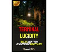 Terminal Lucidity: Waking Men from Gynocentric Nightmares