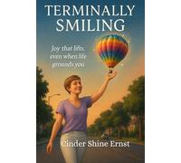 Terminally Smiling: Joy that lifts, even when life grounds you