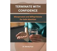 TERMINATE WITH CONFIDENCE: Misoprostol and Mifepristone for Safe Abortion