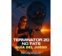TERMINATOR 2D-NO FATE GUÍA DEL JUEGO: Un completo tutorial de campaña, guías de personajes y estrategias de combate expertas.