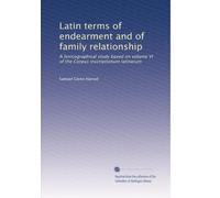 Termini latini di tenerezza e di relazione familiare: Uno studio lessicografico basato sul volume VI del Corpus inscriptionum latinarum: Volume 1