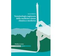 Terminologia ragionata della medicina cinese classica e moderna. Vol. 8: Psiche e soma