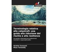 Terminologia relativa alle catastrofi: una guida alla riduzione del rischio e alla resilienza: Una guida di riferimento per professionisti, ricercatori e responsabili politici