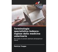 Terminologia specialistica tedesco-inglese della medicina veterinaria: Per il posto di controllo veterinario all'aeroporto di Vienna