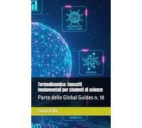 Termodinamica: Concetti fondamentali per studenti di scienze: Parte delle Global Guides n. 18
