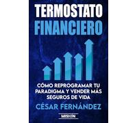 Termostato Financiero: Cómo Reprogramar Tu Paradigma Y Vender Más Seguros De Vida