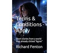Terms & Conditions Apply: Short stories from a world that already clicked “Agree”