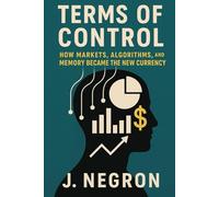 Terms of Control: How Markets, Algorithms, and Memory Became the New Currency