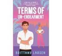 Terms Of Un-Endearment: A Sweet, Enemies-to-Lovers Romantic Comedy