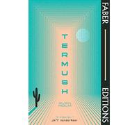 Termush (Faber Editions): 'A classic-stunning, dangerous, darkly beautiful' (Jeff VanderMeer)