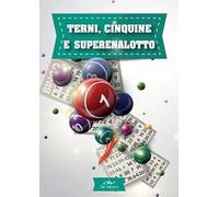Terni, cinquine e superenalotto. Il gioco, le tecniche, la cabala