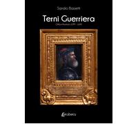 Terni Guerriera. Città e provincia 1099-1683 - [EBS Print]