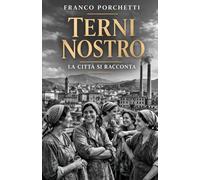 Terni nostro: la città si racconta