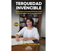 TERQUEDAD INVENCIBLE: Deja de esperar el momento perfecto para avanzar aún cuando te falten fuerzas y te sobren excusas