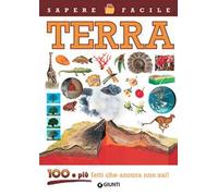 Terra. 100 e più fatti che ancora non sai! Ediz. illustrata