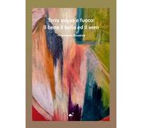 Terra acqua e fuoco: il bene il bello ed il vero