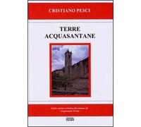 Terra acquasantane. Guida storico artistica del comune di Acquasanta Terme