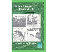 Terra al sole Romanzo: E tre articoli sul Cilento