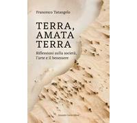 Terra amata terra. Riflessioni sulla società, l'arte e il benessere