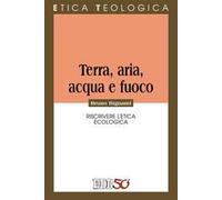 Terra, aria, acqua e fuoco. Riscrivere l’etica ecologica