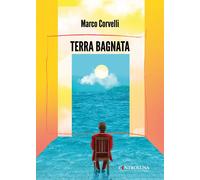 Terra bagnata - Corvelli Marco