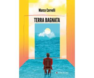 Terra bagnata - Corvelli Marco